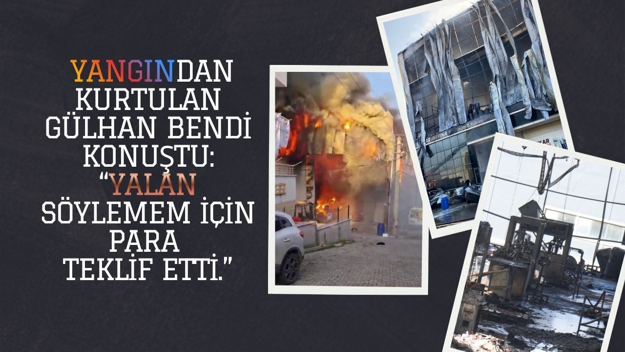 7 İşçinin Öldüğü Yangından Kurtulan Gülhan Bendi Konuştu: İhmaller Zinciri Deşifre Oldu