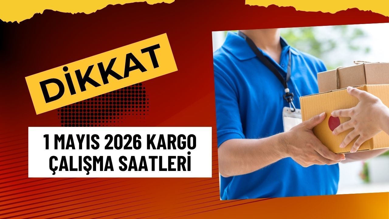 1 Mayıs 2026 Kargo Çalışma Saatleri: Teslimatlar Ne Zaman Yapılacak?