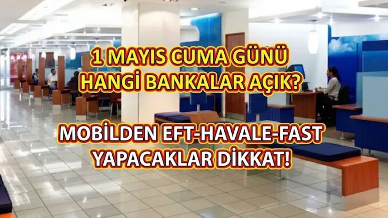 1 Mayıs Emek ve Dayanışma Günü Bankalar Açık mı Kapalı mı, Yarım Gün mü?