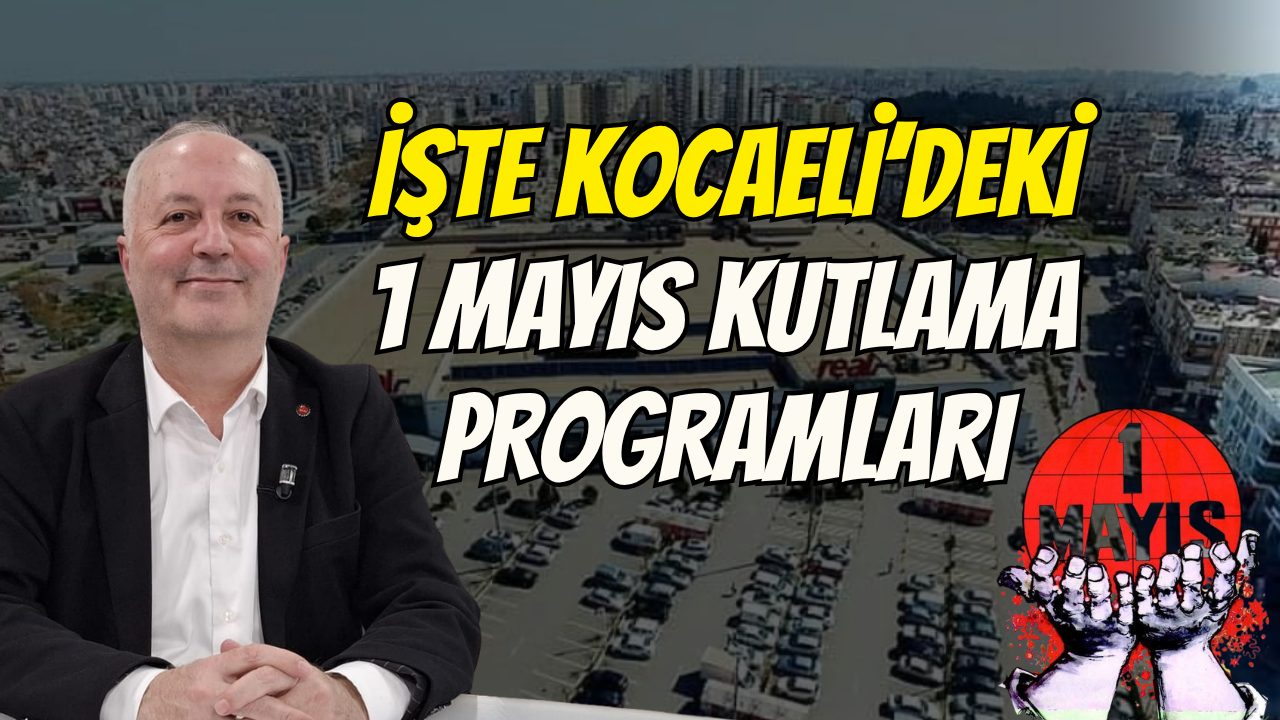 İşte Kocaeli'deki 1 Mayıs Kutlama Programı