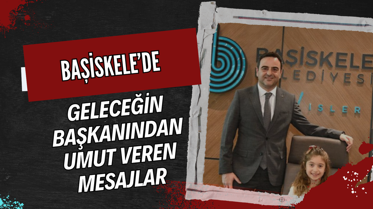 BAŞİSKELE'DE GELECEĞİN BAŞKANINDAN UMUT VEREN MESAJLAR