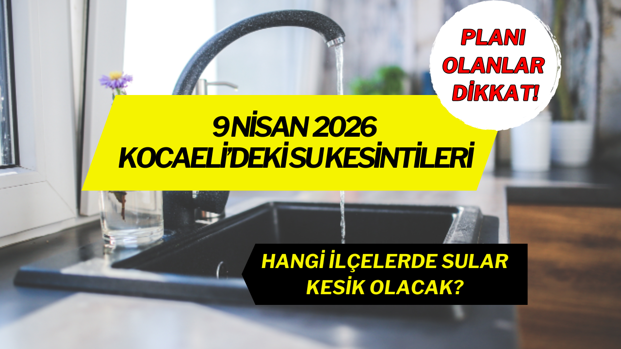 Kocaeli'de Su Ne Zaman Gelecek? 9 Nisan Kesinti Detayları