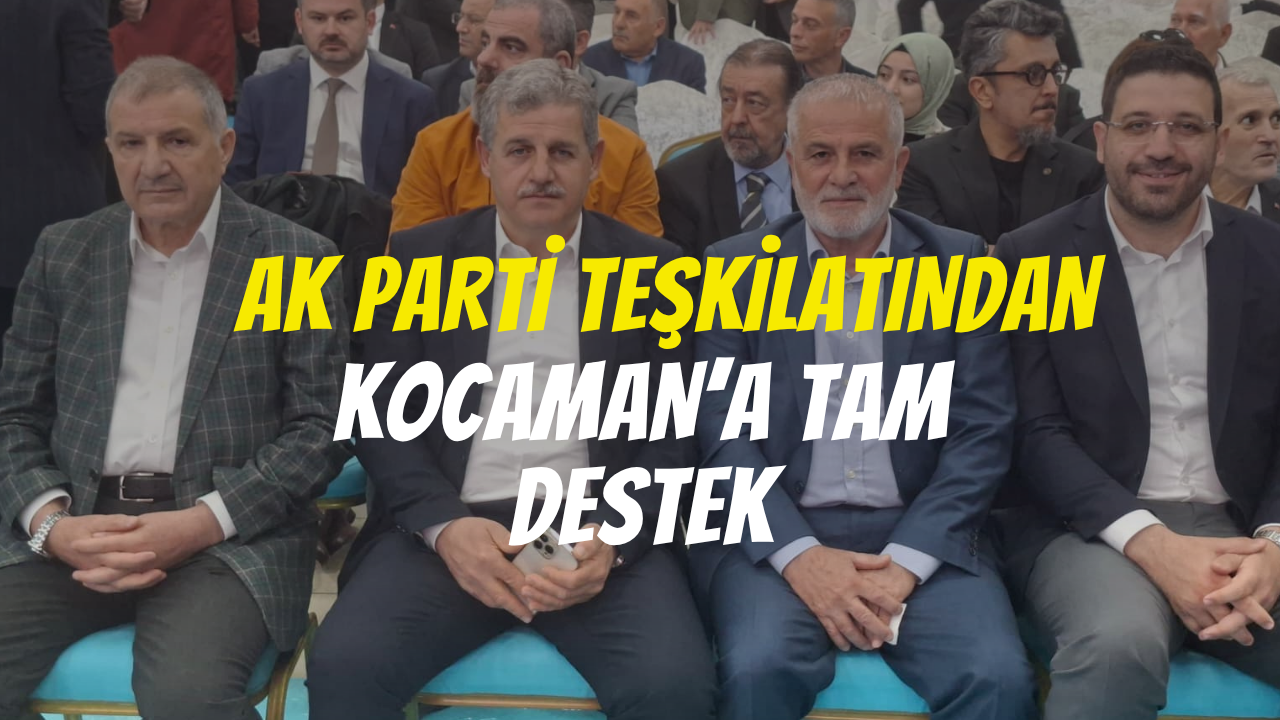 AK Parti Teşkilatından Kocaman’a Tam Destek
