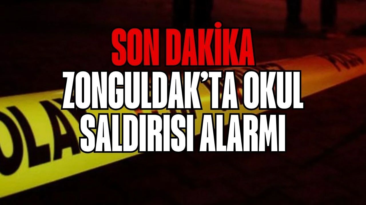 Son Dakika: Zonguldak’ta Okul Saldırısı Alarmı