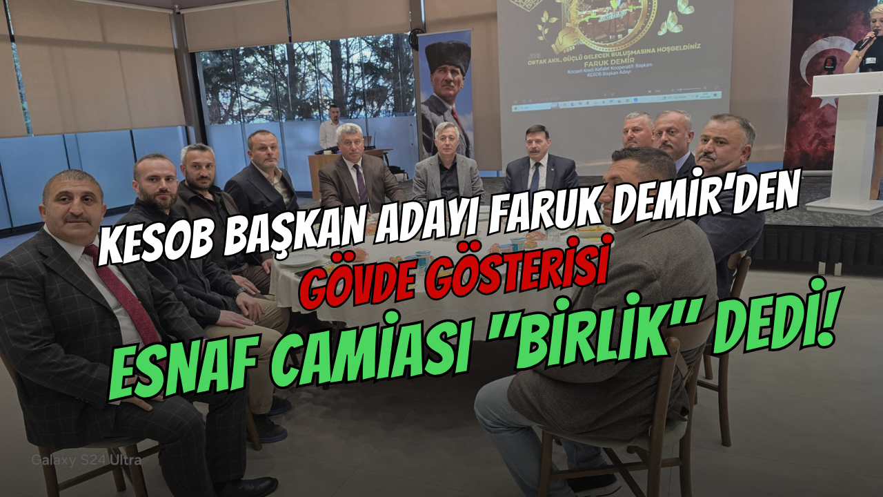 KESOB Başkan Adayı Faruk Demir’den Gövde Gösterisi: Esnaf Camiası Birlik Dedi!