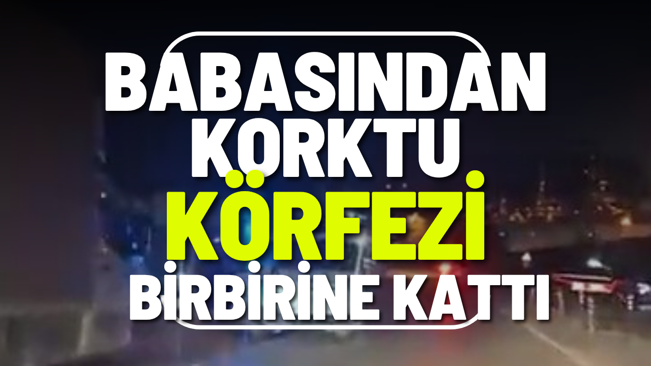 Babamdan Korktum Dedi, Körfezi Birbirine Kattı