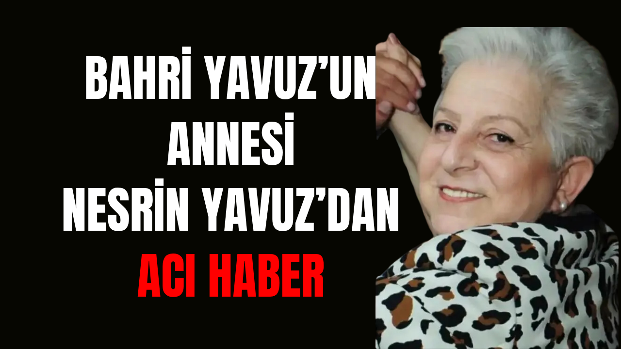 Kocaelispor Camiasının Acı Günü: Bahri Yavuz’un Annesi Nesrin Yavuz Vefat Etti