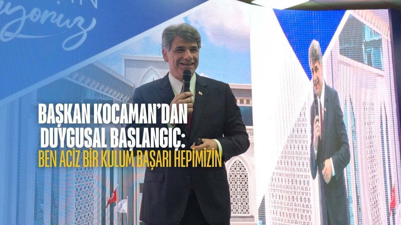 Başkan Kocaman’dan Duygusal Başlangıç: Ben Aciz Bir Kulum, Başarı Hepimizin!