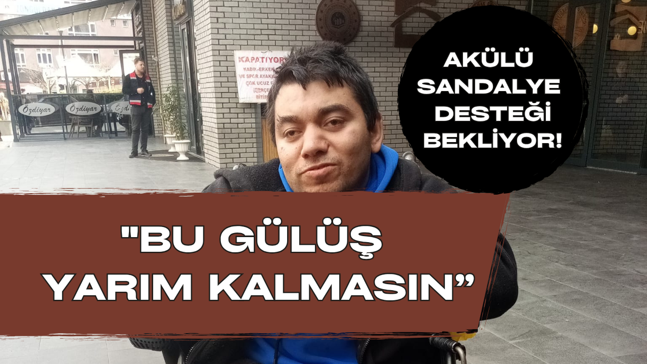 "Gülüşüm Engel Değil, Ama Sandalyem Eskidi"