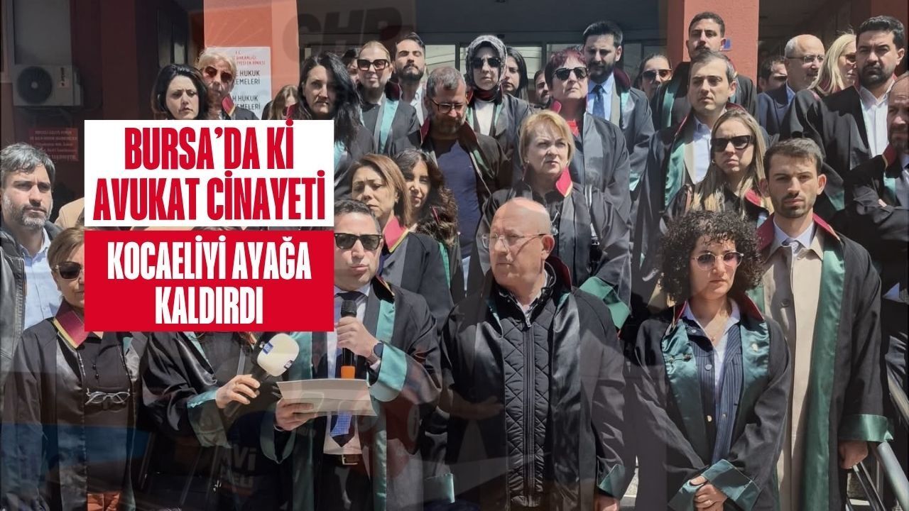 Bursa’daki Avukat Cinayeti Kocaeli’yi Ayağa Kaldırdı: Bu Münferit Bir Olay Değil!