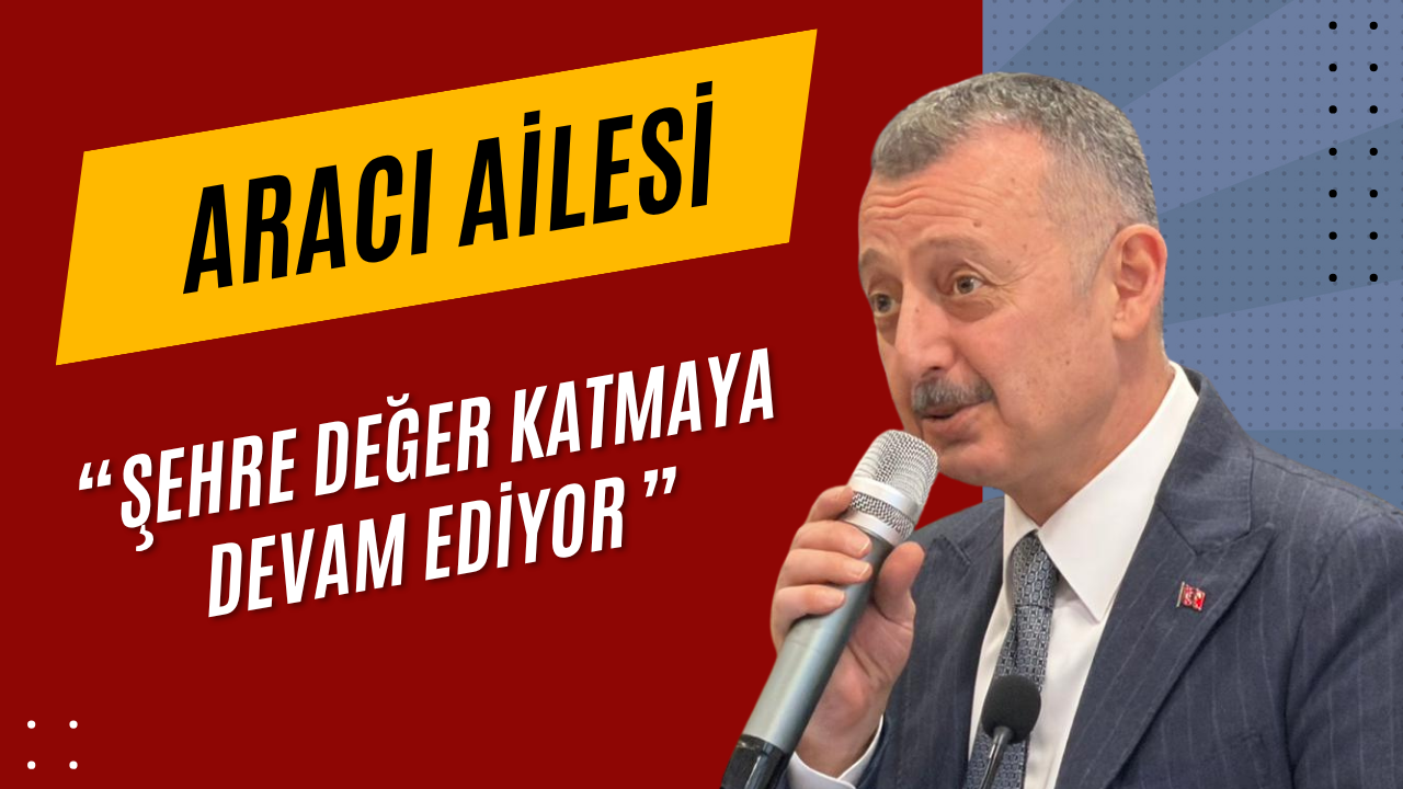 Büyükakın: Aracı Ailesi Şehre Değer Katmaya Devam Ediyor