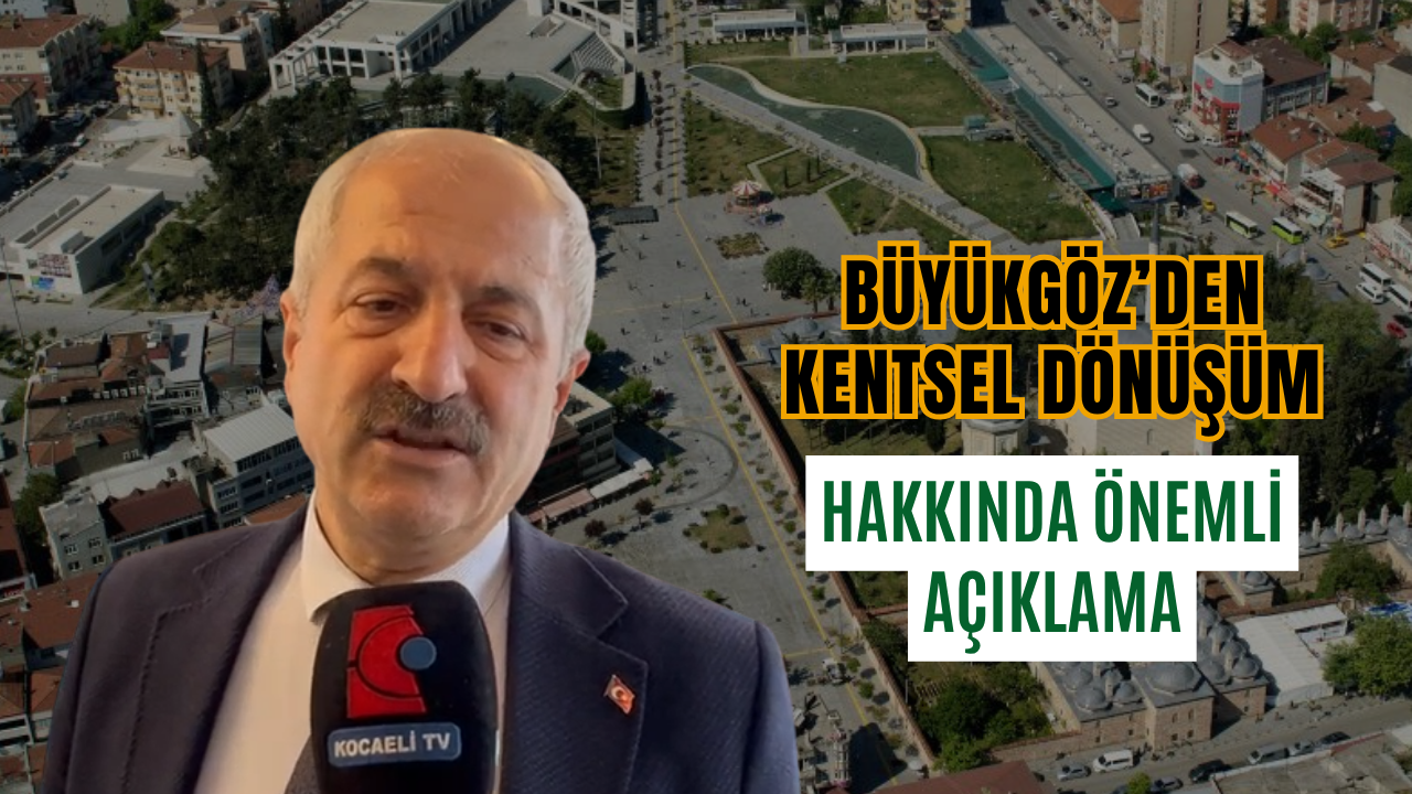 Büyükgöz'den Kentsel Dönüşüm Hakkında Önemli Açıklama