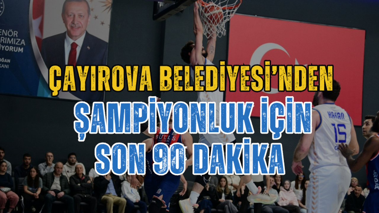 Çayırova Belediyesi’nden Şampiyonluk İçin Son 90 Dakika