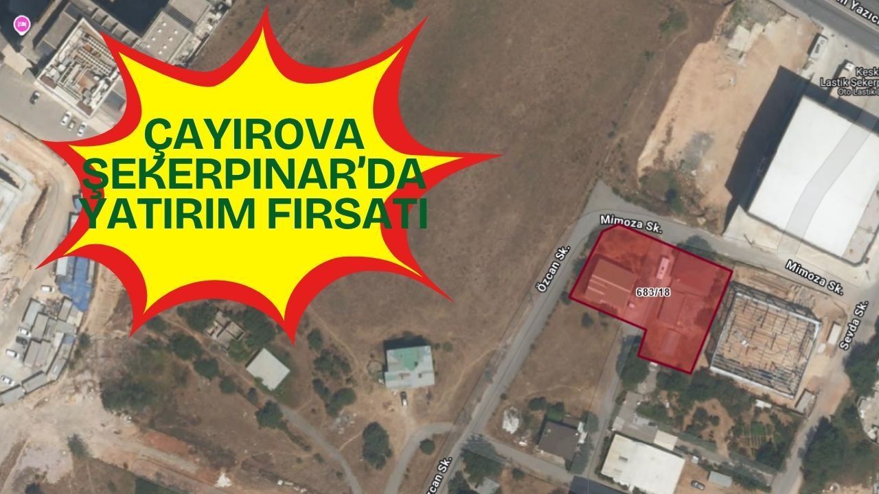 Çayırova Şekerpınar’da Yatırım Fırsatı: 49 Milyon TL’ye Dev Ticari Arsa ve Binalar