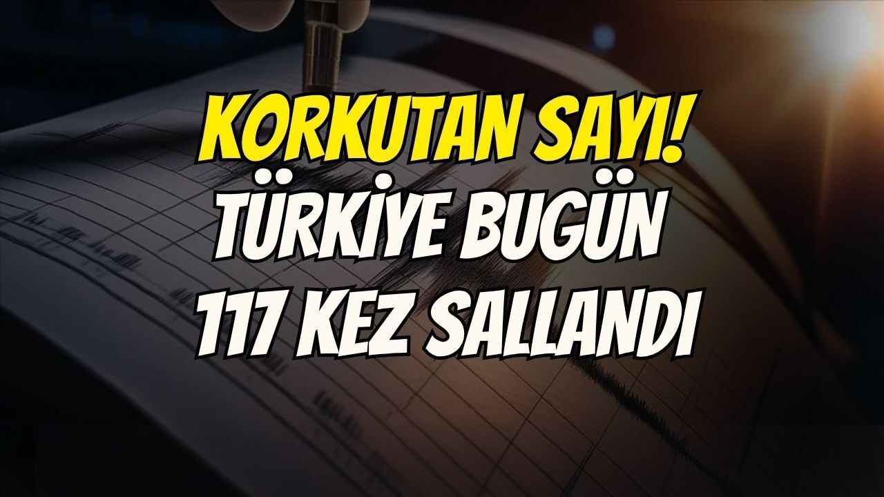 Türkiye Bugün Günde 117 Kez Sallandı