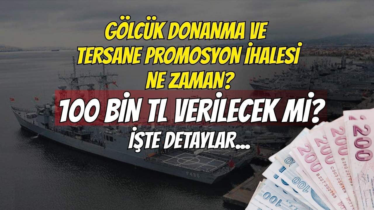 Gölcük Donanma ve Tersane Promosyon İhalesi Ne Zaman? 100 Bin TL Verilecek mi? İşte Detaylar...