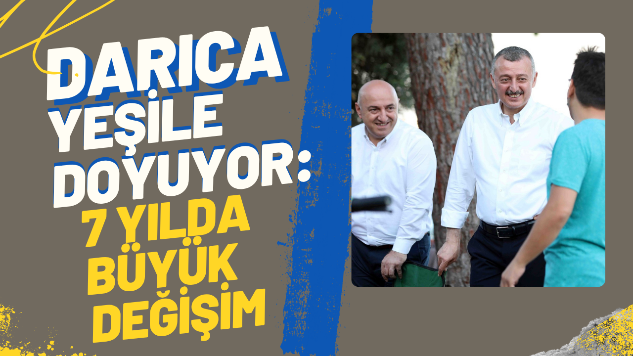 Darıca Yeşile Doyuyor :7 Yılda Büyük Değişim