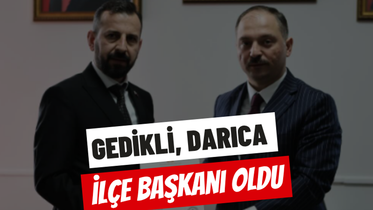 Gedikli, Darıca İlçe Başkanı Oldu