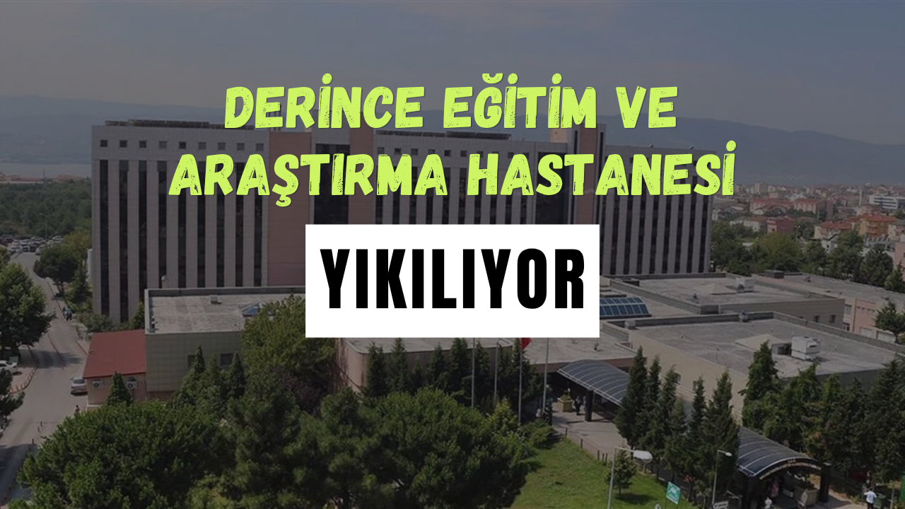 Derince Eğitim ve Araştırma Hastanesi Yıkılıyor