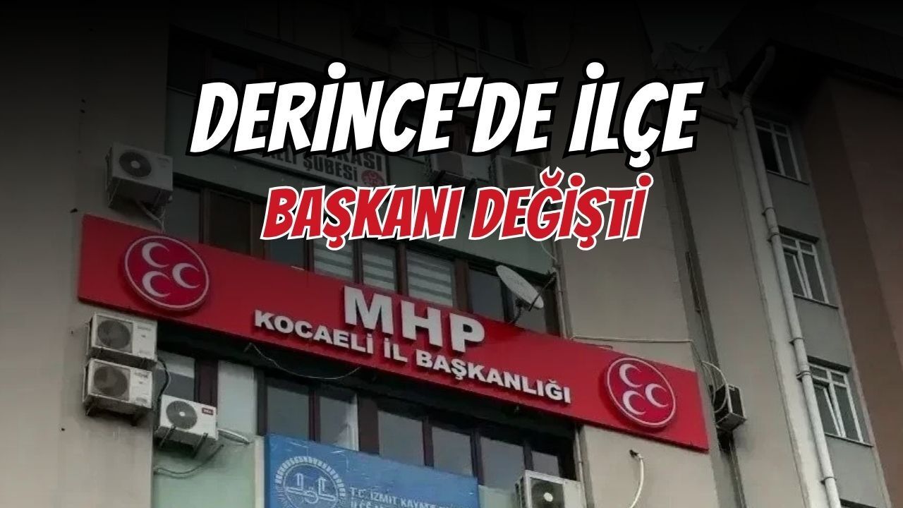 Derince'nin İlçe Başkanı Değişti