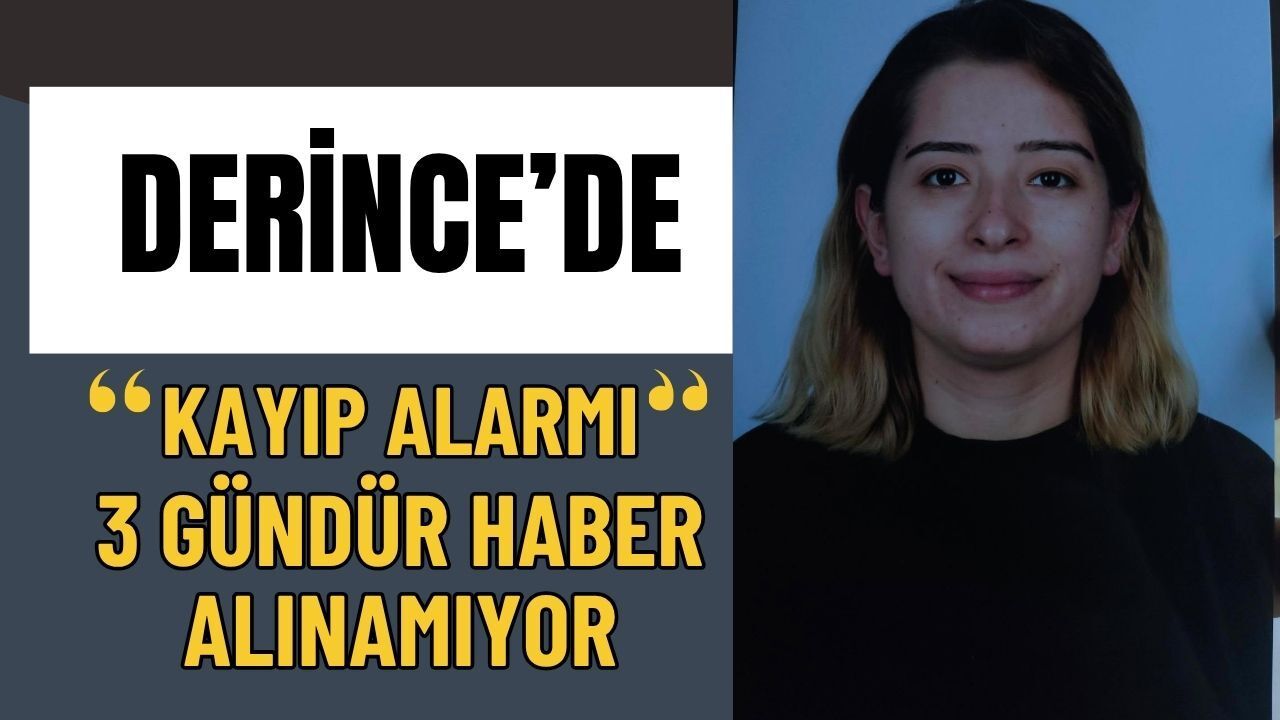 Derince’de Kayıp Alarmı: Derya Gül’den 3 Gündür Haber Alınamıyor
