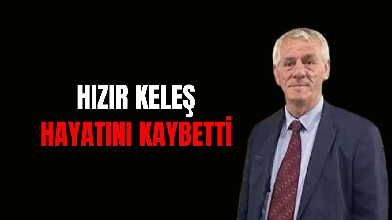 Derinceli Hızır Keleş Hayatını Kaybetti