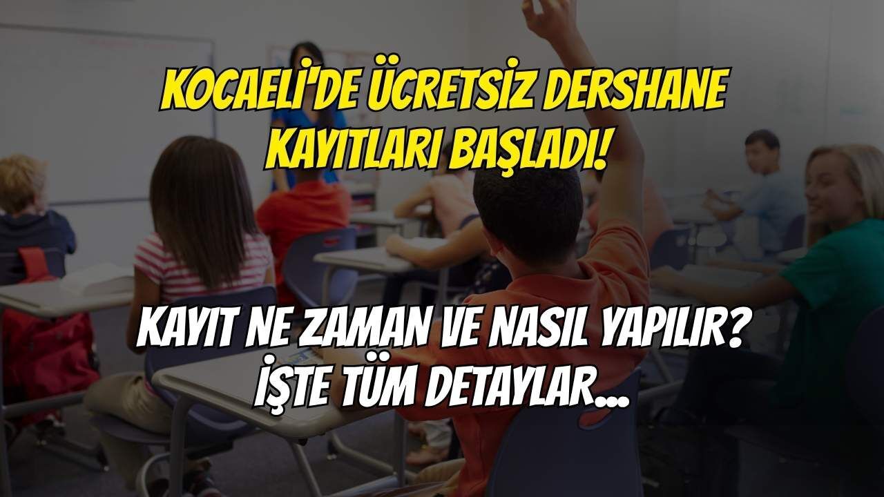 Kocaeli'de Ücretsiz Dershane Kayıtları Başladı! Kayıt Ne Zaman ve Nasıl Yapılır? İşte Tüm Detaylar...