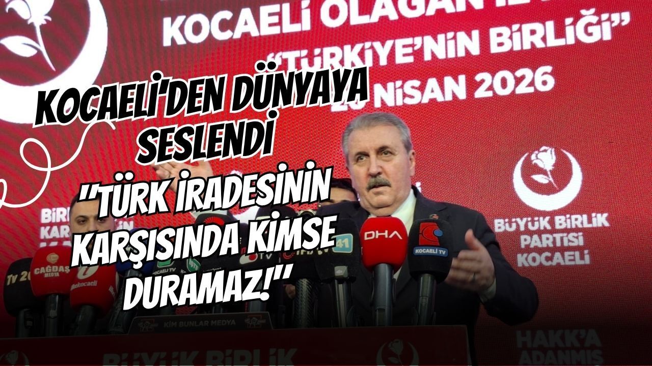 Destici Kocaeli’den Dünyaya Seslendi: "Türk İradesinin Karşısında Kimse Duramaz!"