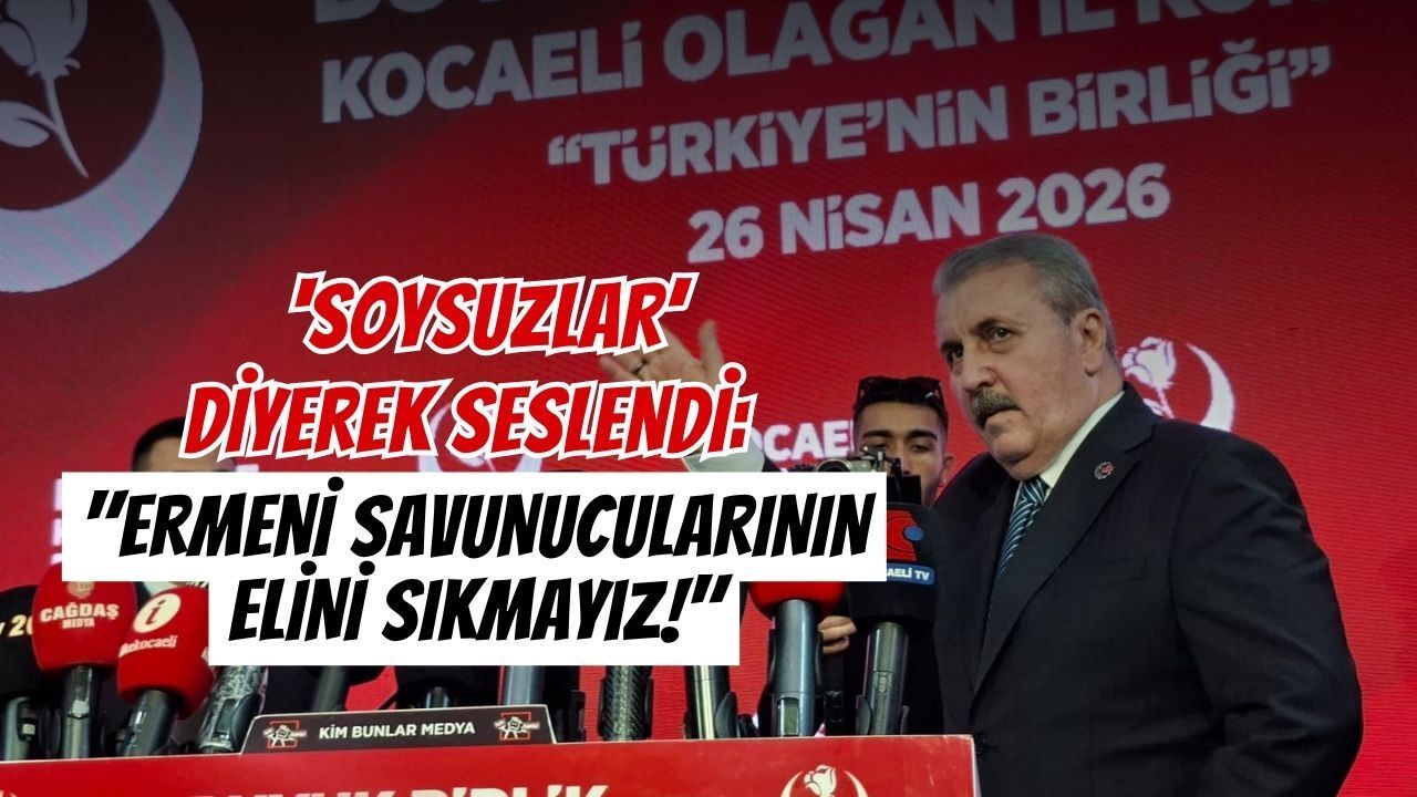 Destici Kocaeli’den ‘Soysuzlar’ Diyerek Seslendi: Ermeni Savunucularının Elini Sıkmayız