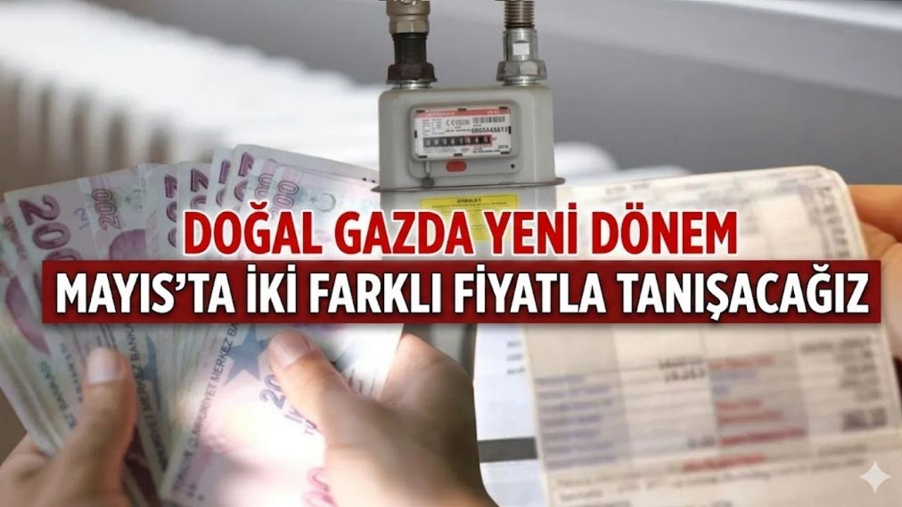 Doğal Gazda İki Farklı Fiyat Dönemi Başladı: Faturalar Yükselecek mi?