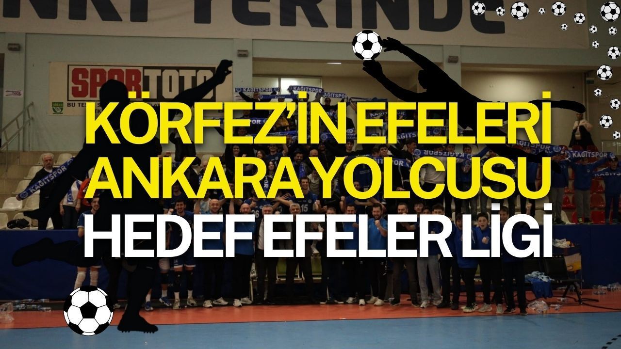 Körfez’in Efeleri Ankara Yolcusu: Hedef Efeler Ligi