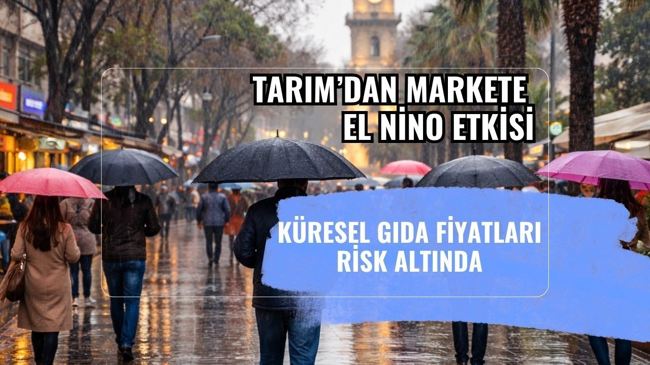 Tarımdan Markete El Nino Etkisi: Küresel Gıda Fiyatları Risk Altında