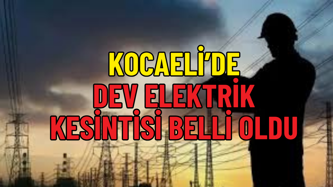 Kocaeli’de 23 Nisan’da Dev Enerji Kesintisi
