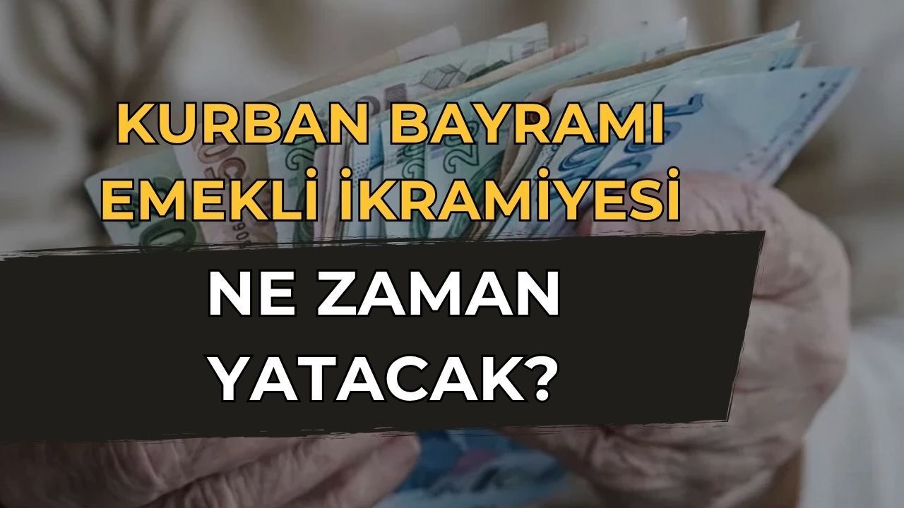Emekli Kurban Bayramı İkramiyeleri Ne Zaman Yatacak? İşte 2026 Mayıs Ödeme Takvimi