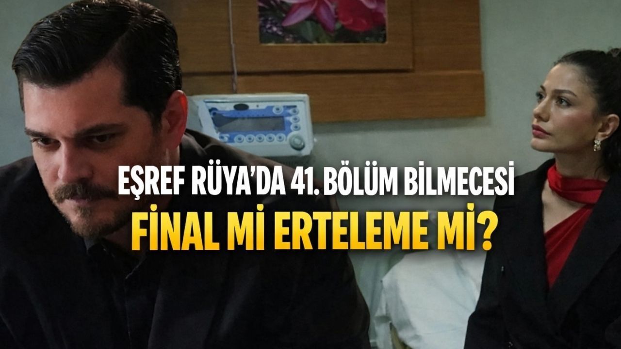 Eşref Rüya’da Kimsenin Beklemediği Gelişme