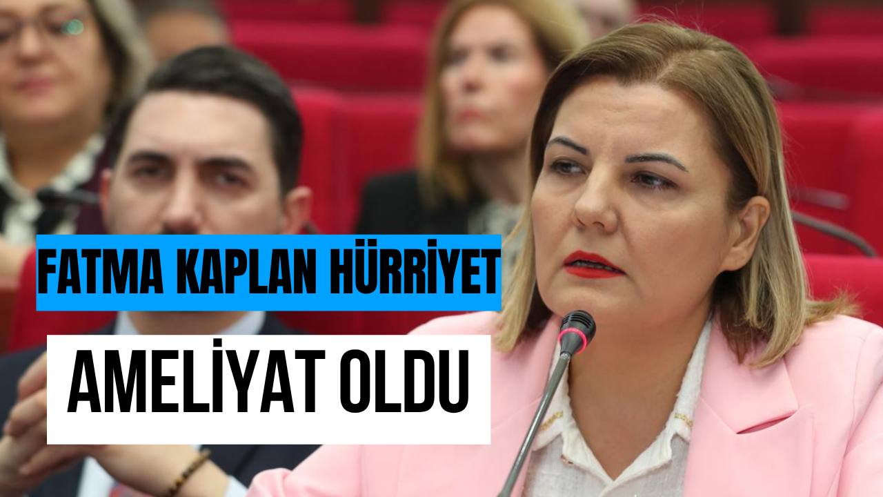 Fatma Kaplan Hürriyet Ameliyat Oldu