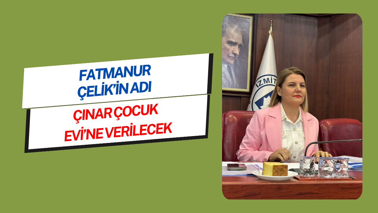 Fatmanur Çelik'in Adı Çınar Çocuk Evi'ne Verilecek