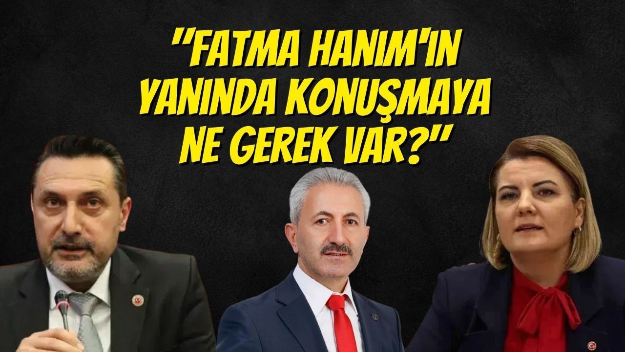 "Fatma Hanım'ın Yanında Konuşmaya Ne Gerek Var?"