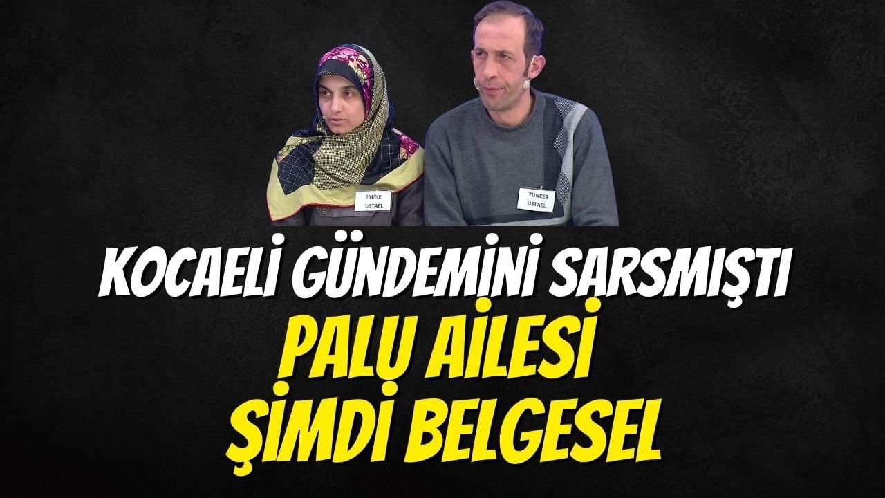 Kocaeli Gündemini Sarsmıştı: Palu Ailesi Şimdi Belgesel