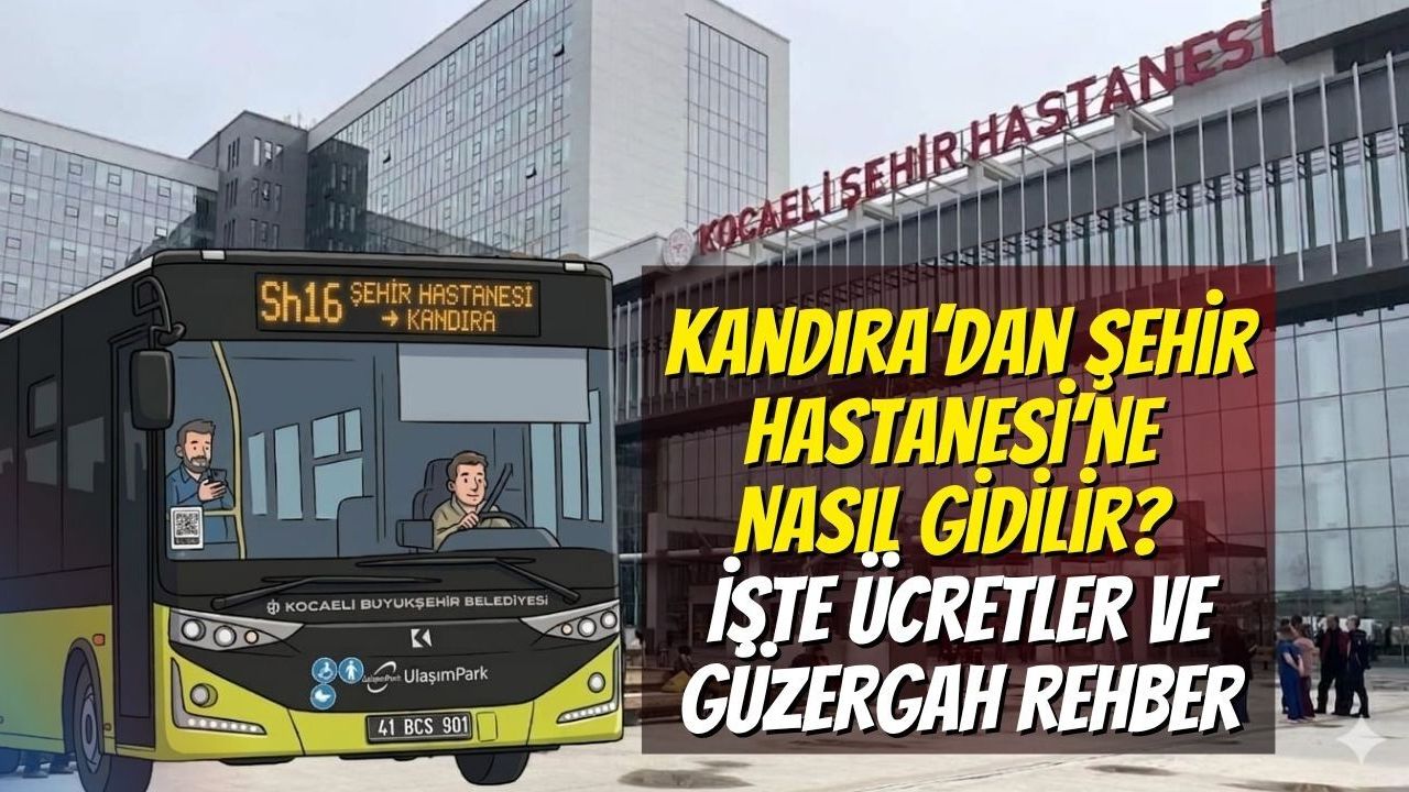Kandıra’dan Şehir Hastanesi’ne Nasıl Gidilir? İşte Ücretler ve Güzergah Rehber