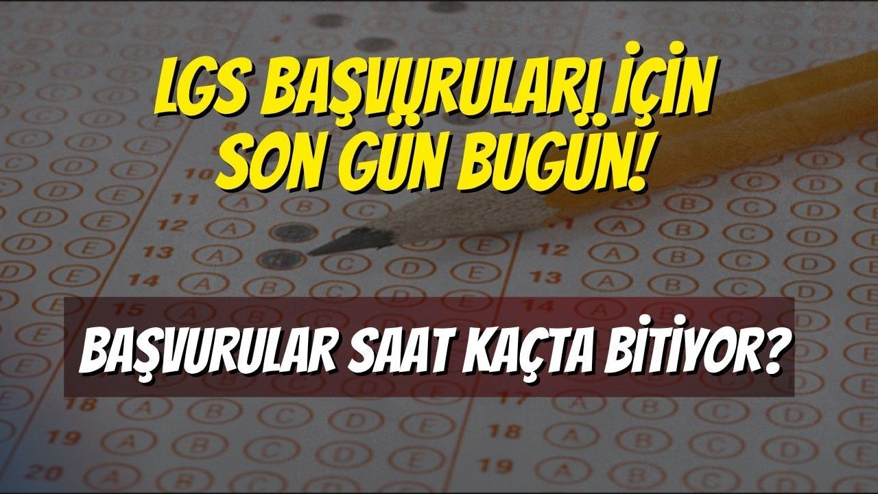 LGS Başvuruları İçin Son Gün Bugün! Başvurular Saat Kaçta Bitiyor?