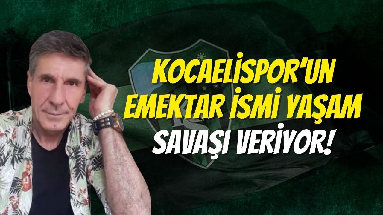 Kocaelispor’un Emektar İsmi Yaşam Savaşı Veriyor!
