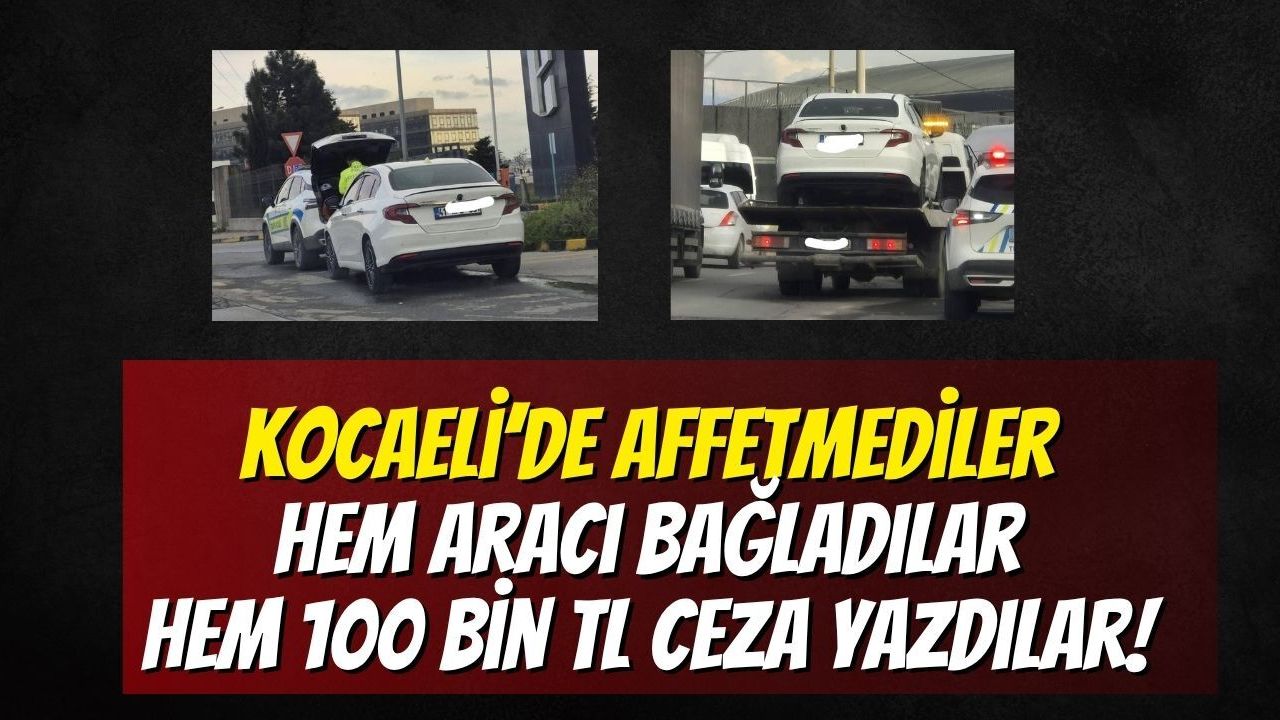 Kocaeli’de Affetmediler: Hem Aracı Bağladılar Hem 100 Bin TL Ceza Yazdılar!