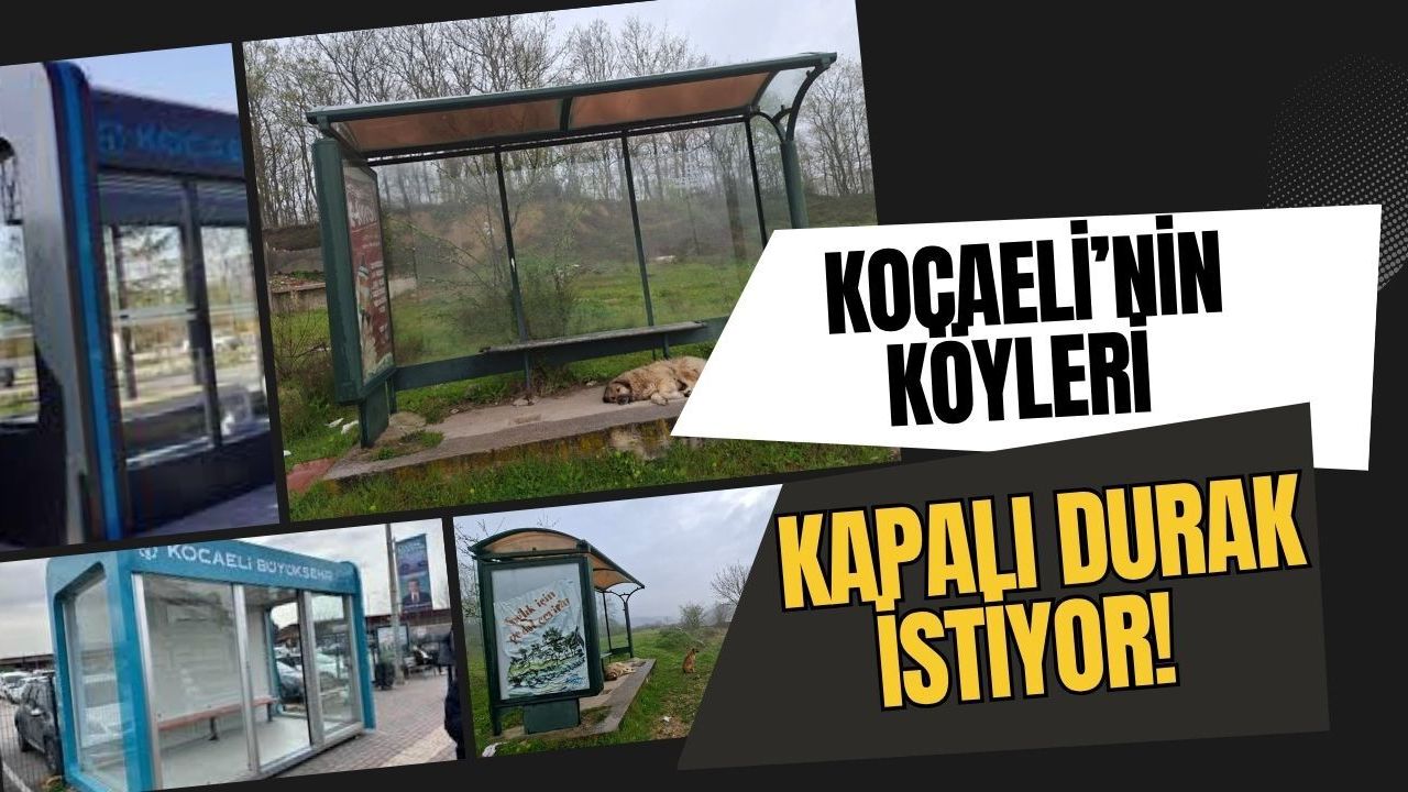 Kocaeli’nin Köyleri Kapalı Durak İstiyor!