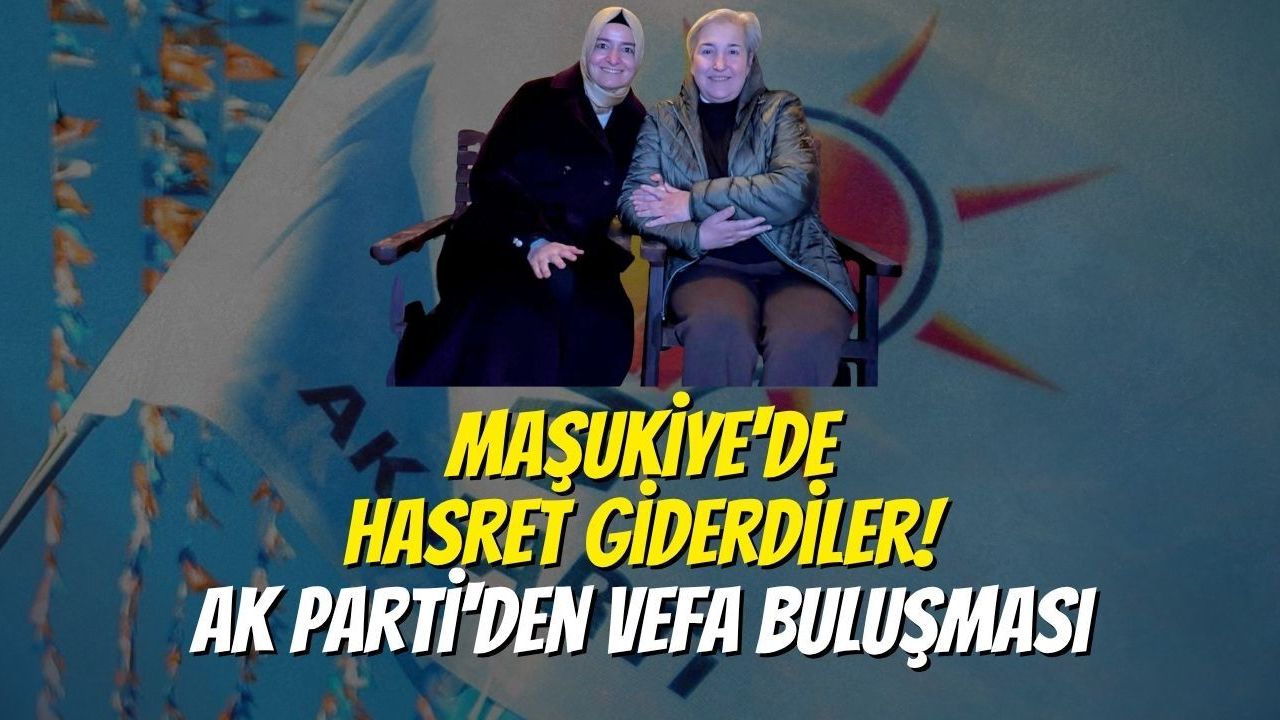Maşukiye'de Hasret Giderdiler! AK Parti'den Vefa Buluşması