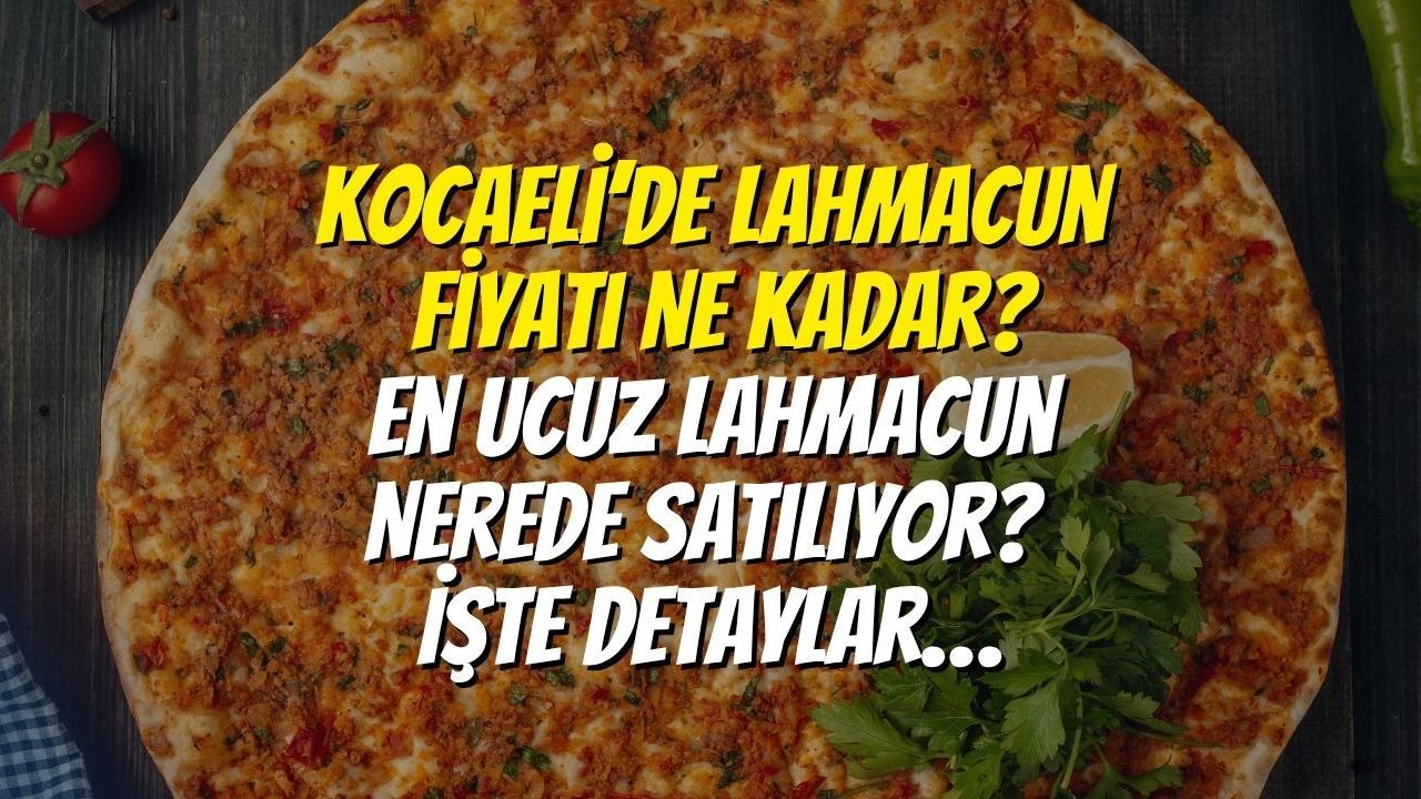Kocaeli’de Lahmacun Fiyatı Ne Kadar? En Ucuz Lahmacun Nerede Satılıyor? İşte Detaylar…