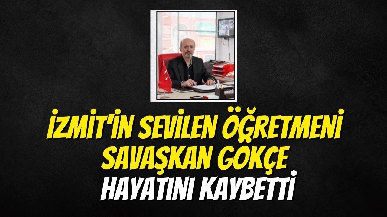 İzmit'in Sevilen Öğretmeni Savaşkan Gökçe Hayatını Kaybetti