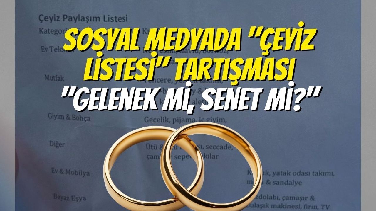 Sosyal Medyada "Çeyiz Listesi" Tartışması: "Gelenek mi, Senet mi?"