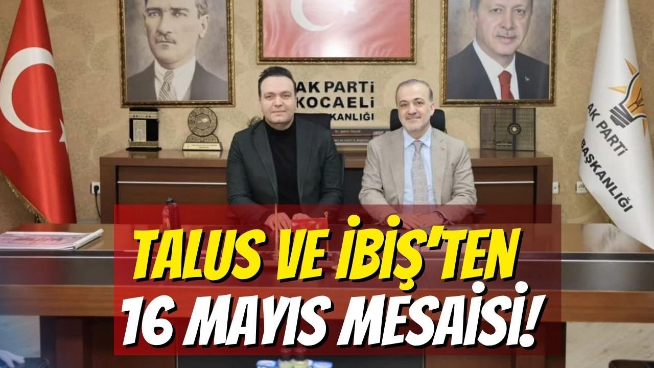 Talus ve İbiş’ten 16 Mayıs Mesaisi!