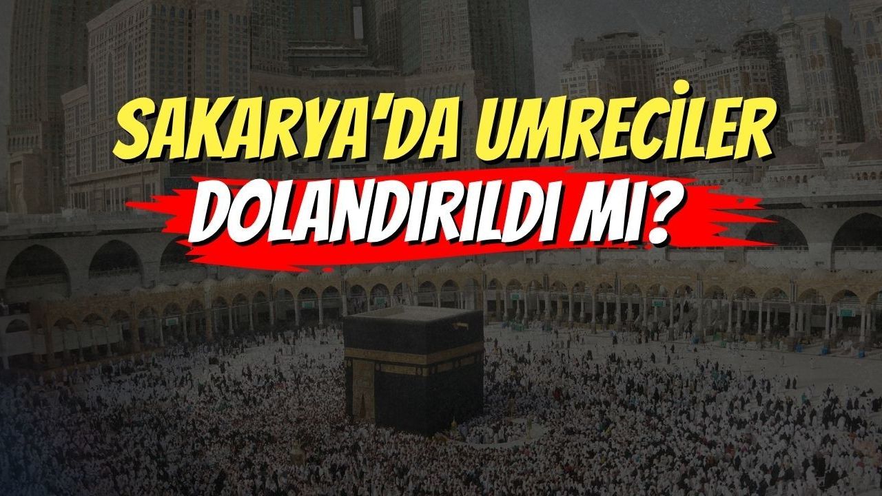 Sakarya’da Umreciler Dolandırıldı Mı?